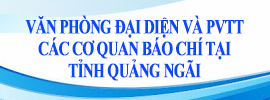 Danh sách nhân sự văn phòng đại diện và phóng viên thường trú các báo Trung ương trên địa bàn tỉnh Quảng Ngãi